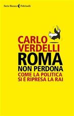 Libro Roma non perdona. Come la politica si è ripresa la RAI Carlo Verdelli