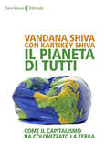 Libro Il pianeta di tutti. Come il capitalismo ha colonizzato la Terra Vandana Shiva Kartikey Shiva