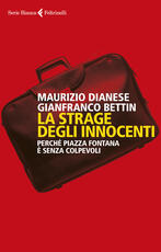 Libro La strage degli innocenti. Perché Piazza Fontana è senza colpevoli Maurizio Dianese Gianfranco Bettin