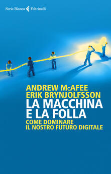 La macchina e la folla. Come dominare il nostro futuro digitale.pdf