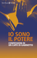 Libro Io sono il potere. Confessioni di un capo di gabinetto Anonimo Giuseppe Salvaggiulo