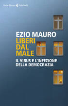 Libro Liberi dal male. Il virus e l'infezione della democrazia Ezio Mauro