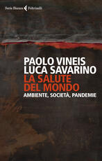 Libro La salute del mondo. Ambiente, società, pandemie Paolo Vineis Luca Savarino