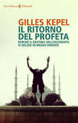 Libro Il ritorno del profeta. Perché il destino dell'Occidente si decide in Oriente Gilles Kepel