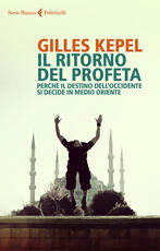 Libro Il ritorno del profeta. Perché il destino dell'Occidente si decide in Medio Oriente Gilles Kepel