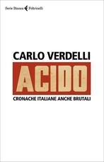 Libro Acido. Cronache italiane anche brutali Carlo Verdelli