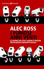 Libro I furiosi anni venti. La guerra fra Stati, aziende e persone per un nuovo contratto sociale Alec Ross