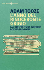 Libro L' anno del rinoceronte grigio. La catastrofe che avremmo dovuto prevedere Adam Tooze