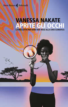Libro Aprite gli occhi. La mia lotta per dare una voce alla crisi climatica Vanessa Nakate