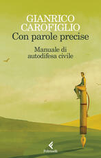 Libro Con parole precise. Manuale di autodifesa civile Gianrico Carofiglio