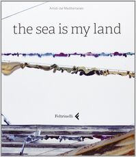 Libro The sea is my land. Ediz. italiana e inglese