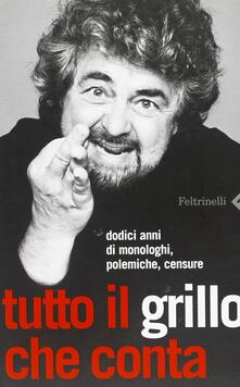 Tutto il Grillo che conta. Dodici anni di monologhi, polemiche, censure.pdf