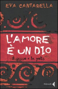 L' amore è un dio. Il sesso e la polis