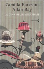 Libro La cena delle meraviglie Camilla Baresani Allan Bay