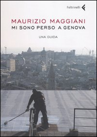 Mi sono perso a Genova. Una guida