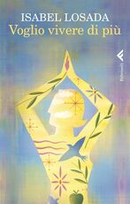 Libro Voglio vivere di più Isabel Losada