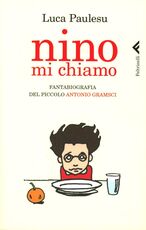 Libro Nino mi chiamo. Fantabiografia del piccolo Antonio Gramsci Luca Paulesu