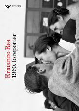 Libro 1960. Io reporter Ermanno Rea