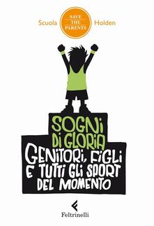 Sogni di gloria. Genitori, figli e tutti gli sport del momento.pdf