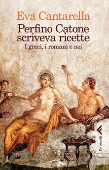 Perfino Catone scriveva ricette. I greci, i romani e noi.pdf