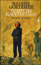 Libro Tempi da raccontare. Scrivere e vivere Nadine Gordimer