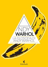 Libro La filosofia di Andy Warhol. Da A a B e viceversa Andy Warhol