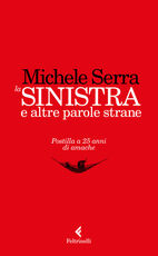 Libro La sinistra e altre parole strane. Postilla a 25 anni di amache Michele Serra