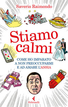 Stiamo calmi. Come ho imparato a non preoccuparmi e ad amare lansia.pdf