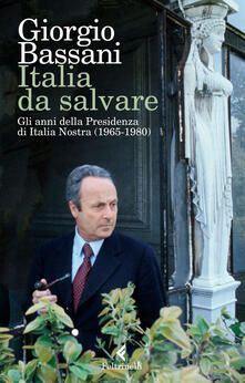 Italia da salvare. Gli anni della Presidenza di Italia Nostra (1965-1980).pdf