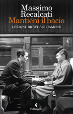 Libro Mantieni il bacio. Lezioni brevi sull'amore Massimo Recalcati