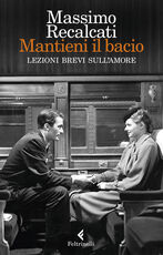Libro Mantieni il bacio. Lezioni brevi sull'amore Massimo Recalcati