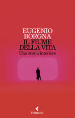 Libro Il fiume della vita. Una storia interiore Eugenio Borgna