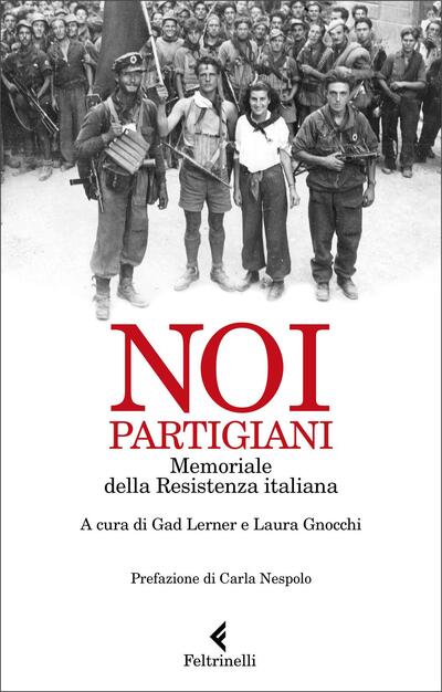Noi Partigiani Memoriale Della Resistenza Italiana Gad Lerner Laura Gnocchi Libro Feltrinelli Varia Ibs