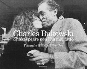 Libro Shakespeare non l'ha mai fatto. Ediz. illustrata Charles Bukowski