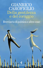 Libro Della gentilezza e del coraggio. Breviario di politica e altre cose Gianrico Carofiglio