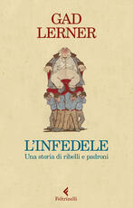 Libro L' infedele. Una storia di ribelli e padroni Gad Lerner