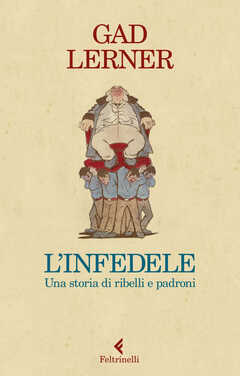 Libro L' infedele. Una storia di ribelli e padroni Gad Lerner