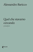 Libro Quel che stavamo cercando Alessandro Baricco