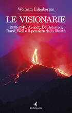 Libro Le visionarie 1933-1943. Arendt, De Beauvoir, Rand, Weil e il pensiero della libertà Wolfram Eilenberger