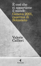 Libro È cosi che ci appartiene il mondo. Genova 2001, caserma di Bolzaneto Valerio Callieri