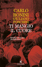 Libro Ti mangio il cuore. Nell'abisso del Gargano. Una storia feroce. Nuova ediz. Carlo Bonini Giuliano Foschini
