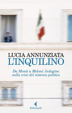Libro L' inquilino. Da Monti a Meloni: indagine sulla crisi del sistema politico Lucia Annunziata