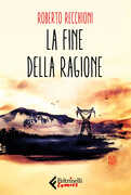 Libro La fine della ragione Roberto Recchioni