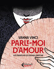 Libro Parle moi d'amour. Vite esemplari di grandi libertine Vanna Vinci