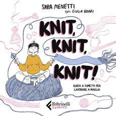 Libro Knit, knit, knit! Guida a fumetti per lavorare a maglia. Con videotutorial Sara Menetti Giulia Boari