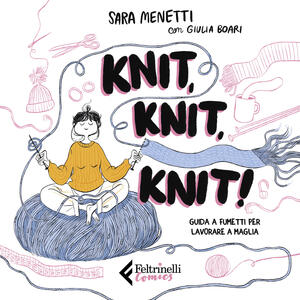 Libro Knit, knit, knit! Guida a fumetti per lavorare a maglia. Con videotutorial Sara Menetti Giulia Boari
