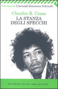 La stanza degli specchi. Jimi Hendrix: la vita, i sogni, gli incubi