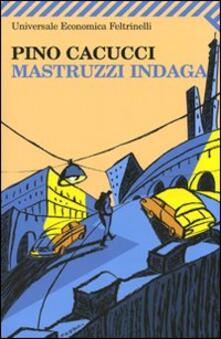 Mastruzzi indaga. Piccole storie di civilissimi bolognesi nella Bologna incivile e imbarbarita.pdf