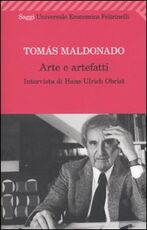 Libro Arte e artefatti Tomás Maldonado Hans Ulrich Obrist