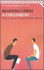 Libro A colloquio. Tutte le mattine al Centro di salute mentale Massimo Cirri